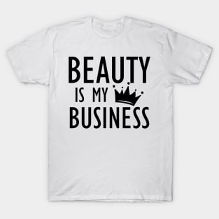 Makeup Artist - Beauty is My Business T-Shirt